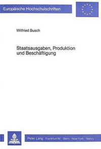 Book Cover for Staatsausgaben, Produktion Und Beschaftigung by Wilfried Busch
