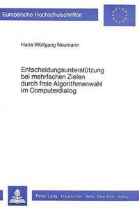 Book Cover for Entscheidungsunterstutzung Bei Mehrfachen Zielen Durch Freie Algorithmenwahl Im Computerdialog by Hans-Wolfgang Neumann