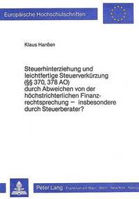 Book Cover for Steuerhinterziehung Und Leichtfertige Steuerverkurzung (§§ 370, 378 AO) Durch Abweichen Von Der Hochstrichterlichen Finanzrechtsprechung - Insbesondere Durch Steuerberater? by Klaus Hanssen