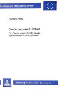 Book Cover for Die Communaute Urbaine Das Stadt-Umland-Problem in Der Franzoesischen Kommunalreform by Hermann Franz