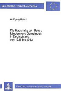 Book Cover for Die Haushalte Von Reich, Landern Und Gemeinden in Deutschland Von 1925 Bis 1933 by Wolfgang Heindl