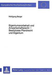 Book Cover for Eigentumsvorbehalt Und Anwartschaftsrecht Besitzloses Pfandrecht Und Eigentum by Wolfgang Berger