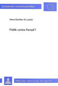 Book Cover for Politik Contra Parnass? Eine Studie Ueber Das Verhaeltnis Der Politiker Zu Den Engagierten Schriftstellern in Der Bundesrepublik Deutschland Unter Chrono- Logischem Und Systematischem Aspekt by HansGuenther M Lanfer