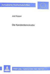 Book Cover for Die Kanzlerdemokratie Voraussetzungen, Strukturen Und Aenderungen Des Regierungsstiles in Der Aera Adenauer by Jost Kuepper