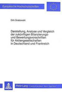 Book Cover for Darstellung, Analyse Und Vergleich Der Zukunftigen Bilanzierungs- Und Bewertungsvorschriften Fur Aktiengesellschaften in Deutschland Und Frankreich by Dirk Grabowski