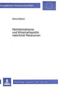 Book Cover for Wohlfahrtstheorie Und Wirtschaftspolitik Natuerlicher Ressourcen Oekonomische Grundlagen Zukunftsorientierter Ressourcenpolitik by Heinz Welsch