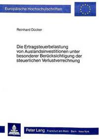 Book Cover for Die Ertragsteuerbelastung Von Auslandsinvestitionen Unter Besonderer Berucksichtigung Der Steuerlichen Verlustverrechnung by Reinhard Dücker