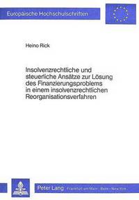 Book Cover for Insolvenzrechtliche Und Steuerliche Ansatze Zur Losung Des Finanzierungsproblems in Einem Insolvenzrechtlichen Reorganisationsverfahren by Heino Rick