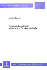 Book Cover for Das Autorbewusstsein Annette Von Droste-Huelshoffs Eine Voraussetzung Fuer Verstaendnis Und Vermittlung Ihres Literarischen Werks by Monika Salmen