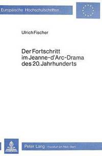 Book Cover for Der Fortschritt Im Jeanne D'Arc-Drama Des 20. Jahrhunderts by Ulrich Fischer