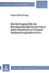 Book Cover for Die Vertragspolitik Der Bundesrepublik Deutschland Beim Abschluss Von Doppelbesteuerungsabkommen by Klaus-Martin Prang