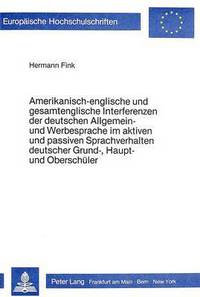 Book Cover for Amerikanisch-Englische Und Gesamtenglische Interferenzen Der Deutschen Allgemein- Und Werbesprache Im Aktiven Und Passiven Sprachverhalten Deutscher Grund-, Haupt- Und Oberschuler by Hermann Fink