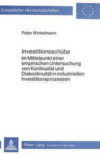 Book Cover for Investitionsschube Im Mittelpunkt Einer Empirischen Untersuchung Von Kontinuitat Und Diskontinuitat in Industriellen Investitionsprozessen by Peter Winkelmann