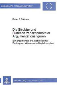 Book Cover for Die Struktur Und Funktion Transzendentaler Argumentationsfiguren by Peter E Stüben