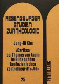 Book Cover for «Caritas>> Bei Thomas Von Aquin Im Blick Auf Den Konfuzianischen Zentralbegriff «Jen>> by JungHi Kim