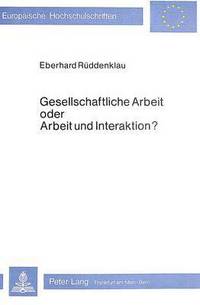 Book Cover for Gesellschaftliche Arbeit Oder Arbeit Und Interaktion? by Eberhard Rüddenklau