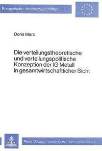 Book Cover for Die Verteilungstheoretische Und Verteilungspolitische Konzeption Der IG Metall in Gesamtwirtschaftlicher Sicht by Doris Marx