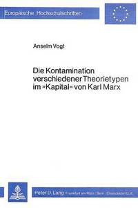 Book Cover for Die Kontamination Verschiedener Theorietypen Im «Kapital>> Von Karl Marx by Anselm Vogt