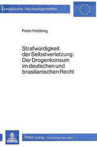 Book Cover for Strafwurdigkeit Der Selbstverletzung Der Drogenkonsum Im Deutschen Und Brasilianischen Recht by Peter Hobbing