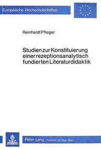 Book Cover for Studien Zur Konstituierung Einer Rezeptionsanalytisch Fundierten Literaturdidaktik by Reinhardt Pfleger