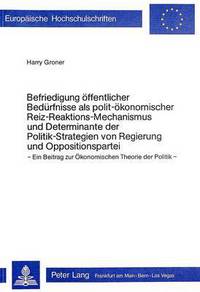 Book Cover for Befriedigung Offentlicher Bedurfnisse Als Polit-Okonomischer Reizreaktions-Mechanismus Und Determinante Der Politik-Strategien Von Regierung Und Oppositionspartei by Harry Groner