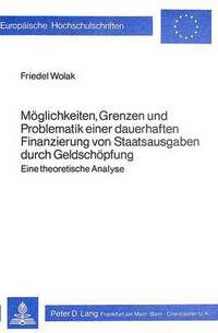 Book Cover for Moglichkeiten, Grenzen Und Problematik Einer Dauerhaften Finanzierung Von Staatsausgaben Durch Geldschopfung by Friedel Wolak