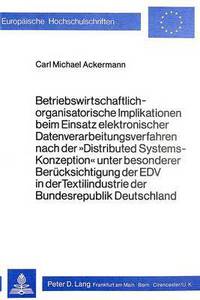 Book Cover for Betriebswirtschaftlich-Organisatorische Implikationen Beim Einsatz Elektronischer Datenverarbeitungsverfahren Nach Der 'Distributed Systems-Konzeption' Unter Besonderer Berucksichtigung Der EDV in Der by Carl Michael Ackermann