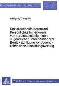 Book Cover for Sozialisationsfaktoren Und Personlichkeitsmerkmale Von Berufsschul- Pflichtigen Jugendlichen Unter Besonderer Berucksichtigung Von Jugendlichen Ohne Ausbildungsvertrag by Wolfgang Gangnus