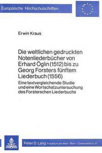 Book Cover for Die Weltlichen Gedruckten Notenliederbucher Von Erhard Oglin (1512) Bis Zu Georg Forsters Funftem Liederbuch (1556) by Erwin Kraus