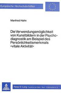 Book Cover for Die Verwendungsmoglichkeit Von Kunstbildern in Der Psychodiagnostik Am Beispiel Des Personlichkeitsmerkmals «Vitale Aktivitat>> by Manfred Hahn