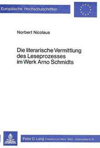 Book Cover for Die Literarische Vermittlung Des Leseprozesses Im Werk Arno Schmidts by Norbert Nicolaus