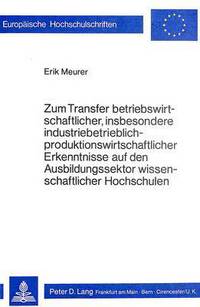 Book Cover for Zum Transfer Betriebswirtschaftlicher, Insbesondere Industriebetrieblich-Produktionswirtschaftlicher Erkenntnisse Auf Den Ausbildungssektor Wissenschaftlicher Hochschulen by Erik Meurer
