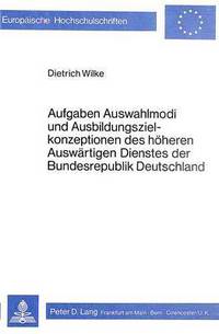 Book Cover for Aufgaben, Auswahlmodi Und Ausbildungszielkonzeptionen Des Hoheren Auswartigen Dienstes Der Bundesrepublik Deutschland by Dietrich Wilke