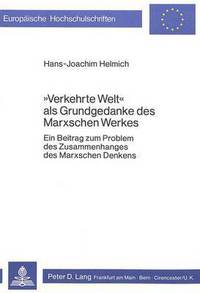Book Cover for «Verkehrte Welt>> Als Grundgedanke Des Marxschen Werkes by HansJoachim Helmich