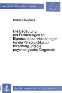 Book Cover for Die Bedeutung Der Erinnerungen an Eigenschaftsattribuierungen Fur Die Personlichkeitsforschung Und Die Psychologische Diagnostik by Klaudius Siegfried