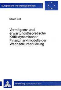 Book Cover for Vermogens- Und Erwartungstheoretische Kritik Dynamischer Finanzmarktmodelle Der Wechselkurserklarung by Erwin Sell
