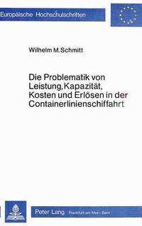 Book Cover for Die Problematik Von Leistung, Kapazitat, Kosten Und Erlosen in Der Containerlinienschiffahrt by Wilhelm M Schmitt