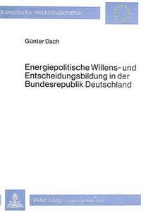 Book Cover for Energiepolitische Willens- Und Entscheidungsbildung in Der Bundesrepublik Deutschland by Günter Dach
