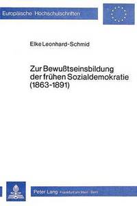 Book Cover for Zur Bewusstseinsbildung Der Fruhen Sozialdemokratie (1863-1891) by Elke LeonhardSchmid
