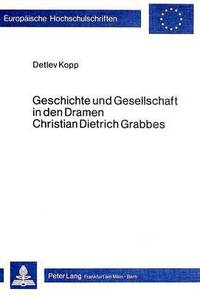 Book Cover for Geschichte Und Gesellschaft in Den Dramen Christian Dietrich Grabbes by Detlev Kopp