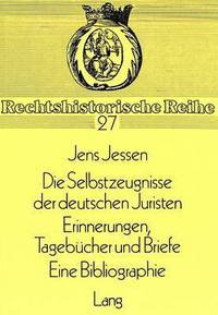 Book Cover for Die Selbstzeugnisse Der Deutschen Juristen Tagebucher Und Briefe. Eine Bibliographie by Jens Jessen