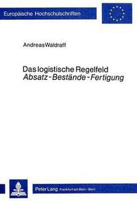 Book Cover for Das Logistische Regelfeld «Absatz - Bestande - Fertigung>> by Andreas Waldraff
