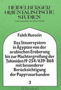 Book Cover for Das Steuersystem in Agypten Von Der Arabischen Eroberung Bis Zur Machtergreifung Der Tuluniden 19-254/639-868 Mit Besonderer Berucksichtigung Der Papyrusurkunden by Faleh Hussein