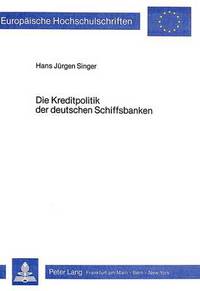 Book Cover for Die Kreditpolitik Der Deutschen Schiffsbanken by Hans Jürgen Singer