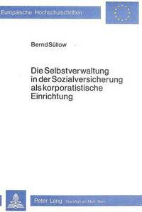 Book Cover for Die Selbstverwaltung in Der Sozialversicherung Als Korporatistische Einrichtung by Bernd Süllow