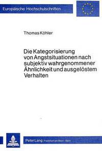 Book Cover for Die Kategorisierung Von Angstsituationen Nach Subjektiv Wahrgenommener Ahnlichkeit Und Ausgelostem Verhalten by Thomas Köhler