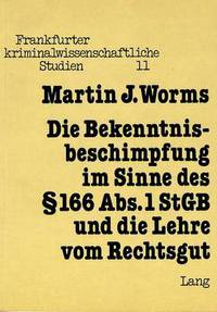 Book Cover for Die Bekenntnisbeschimpfung Im Sinne Des § 166 Abs. 1 StGB Und Die Lehre Vom Rechtsgut by Martin J Worms