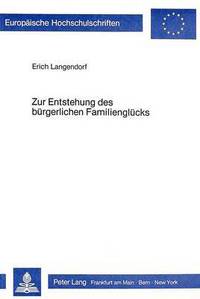 Book Cover for Zur Entstehung Des Burgerlichen Familienglucks by Erich Langendorf