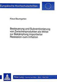 Book Cover for Besteuerung Und Subventionierung Von Zwischenprodukten Als Mittel Zur Bekampfung Importierter Rezession-Cum-Infaltion by Klaus Baumgarten