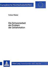 Book Cover for Die Schwarzarbeit Als Problem Der Zeitallokation by Volker Riebel